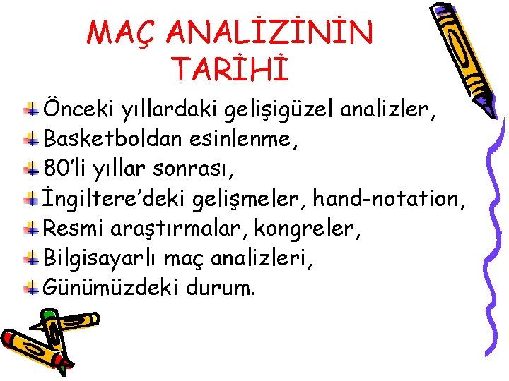 MAÇ ANALİZİNİN TARİHİ Önceki yıllardaki gelişigüzel analizler, Basketboldan esinlenme, 80’li yıllar sonrası, İngiltere’deki gelişmeler, MAÇ ANALİZİNİN TARİHİ Önceki yıllardaki gelişigüzel analizler, Basketboldan esinlenme, 80’li yıllar sonrası, İngiltere’deki gelişmeler,
