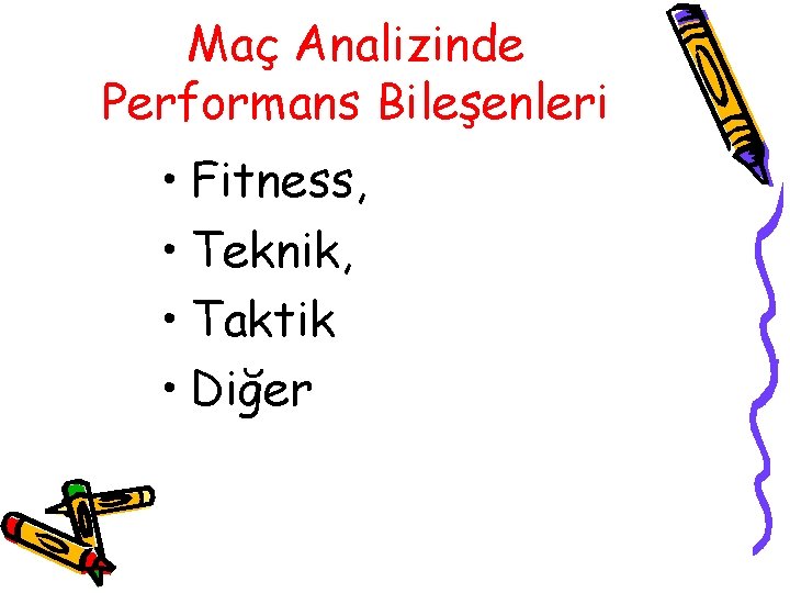 Maç Analizinde Performans Bileşenleri • Fitness, • Teknik, • Taktik • Diğer Maç Analizinde Performans Bileşenleri • Fitness, • Teknik, • Taktik • Diğer