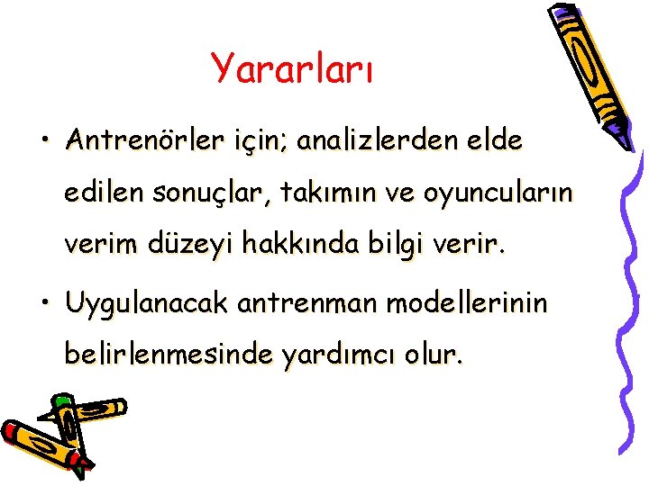 Yararları • Antrenörler için; analizlerden elde edilen sonuçlar, takımın ve oyuncuların verim düzeyi hakkında Yararları • Antrenörler için; analizlerden elde edilen sonuçlar, takımın ve oyuncuların verim düzeyi hakkında