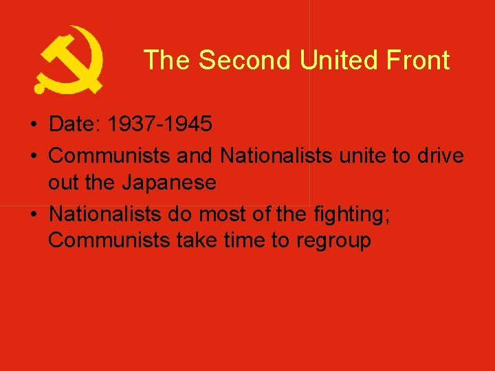 The Second United Front • Date: 1937 -1945 • Communists and Nationalists unite to The Second United Front • Date: 1937 -1945 • Communists and Nationalists unite to