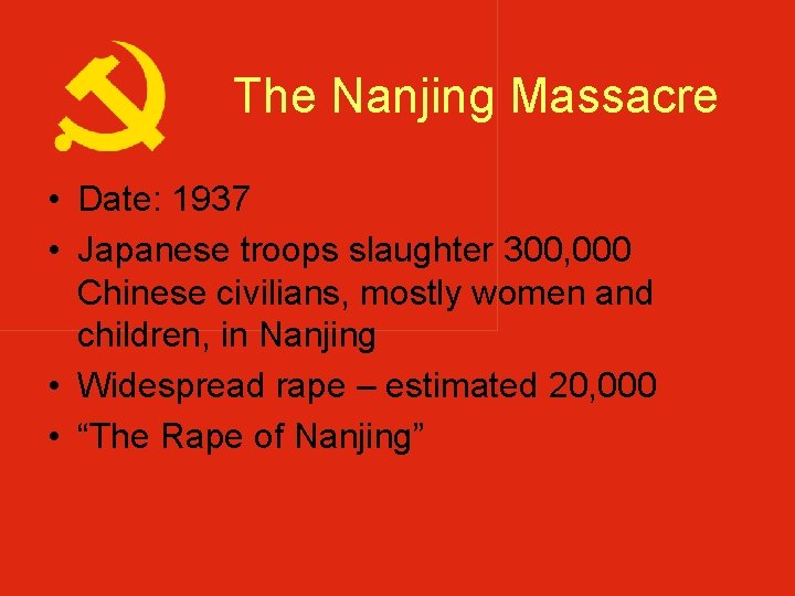 The Nanjing Massacre • Date: 1937 • Japanese troops slaughter 300, 000 Chinese civilians, The Nanjing Massacre • Date: 1937 • Japanese troops slaughter 300, 000 Chinese civilians,