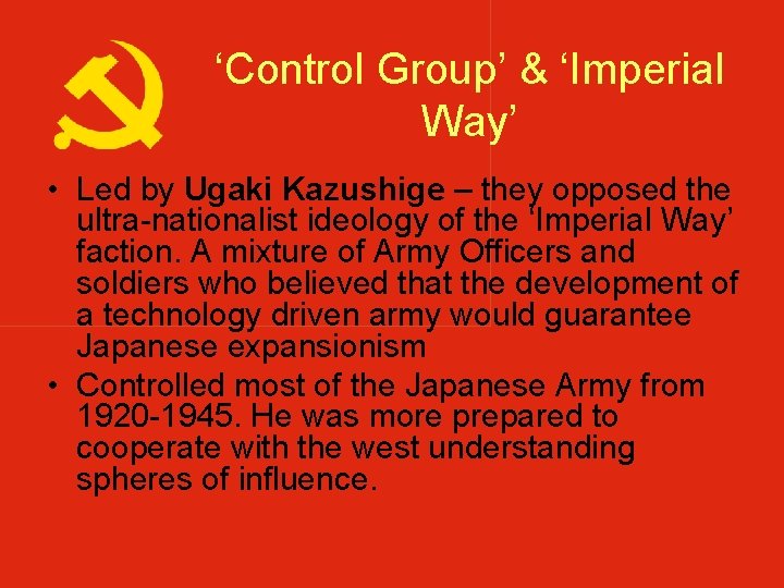 ‘Control Group’ & ‘Imperial Way’ • Led by Ugaki Kazushige – they opposed the ‘Control Group’ & ‘Imperial Way’ • Led by Ugaki Kazushige – they opposed the