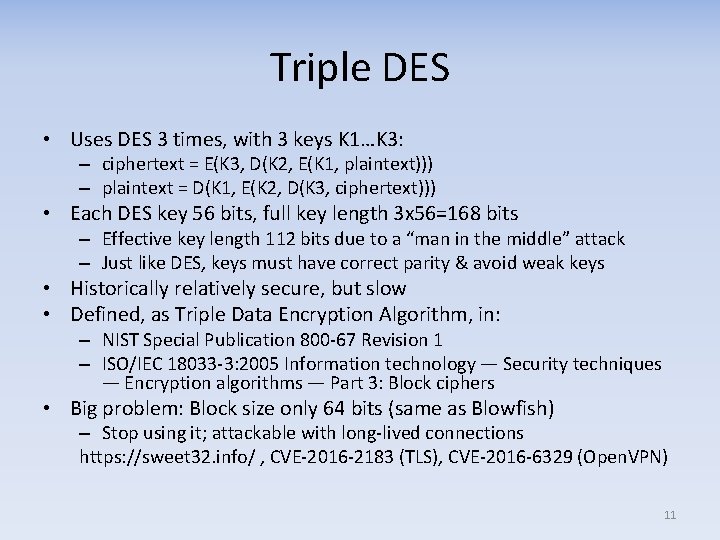 Triple DES • Uses DES 3 times, with 3 keys K 1…K 3: –