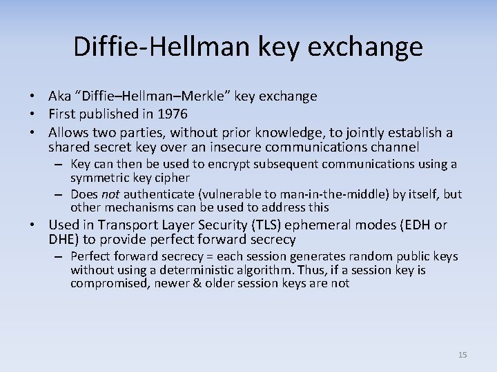 Diffie Hellman key exchange • Aka “Diffie–Hellman–Merkle” key exchange • First published in 1976