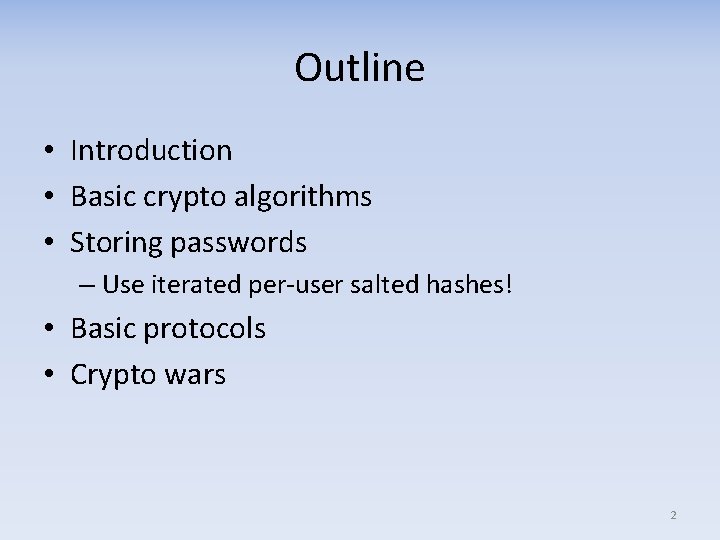 Outline • Introduction • Basic crypto algorithms • Storing passwords – Use iterated per