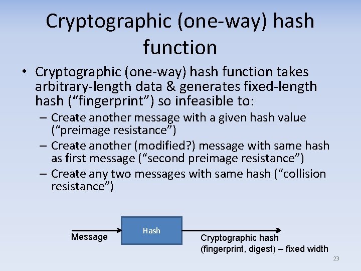 Cryptographic (one way) hash function • Cryptographic (one way) hash function takes arbitrary length