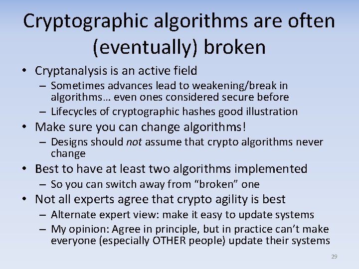 Cryptographic algorithms are often (eventually) broken • Cryptanalysis is an active field – Sometimes