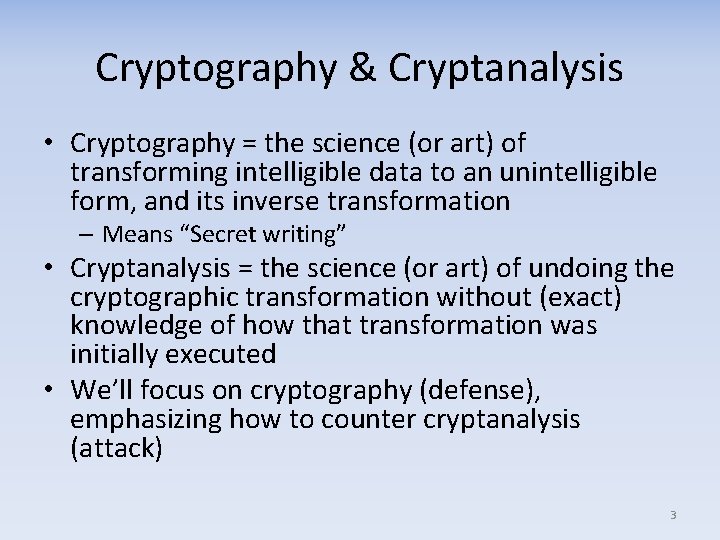 Cryptography & Cryptanalysis • Cryptography = the science (or art) of transforming intelligible data