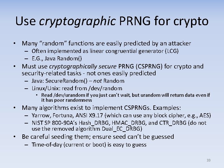 Use cryptographic PRNG for crypto • Many “random” functions are easily predicted by an