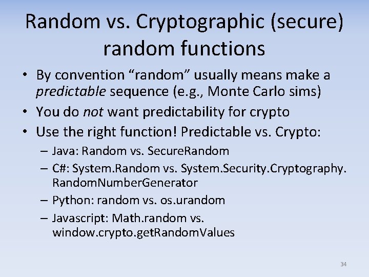 Random vs. Cryptographic (secure) random functions • By convention “random” usually means make a