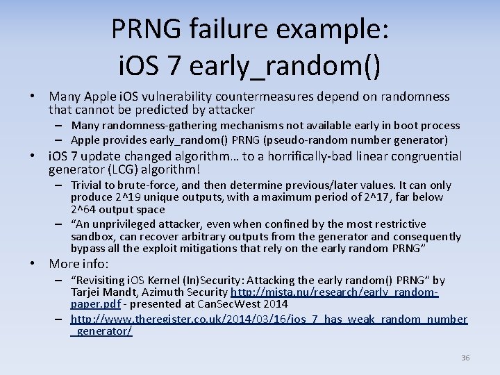PRNG failure example: i. OS 7 early_random() • Many Apple i. OS vulnerability countermeasures