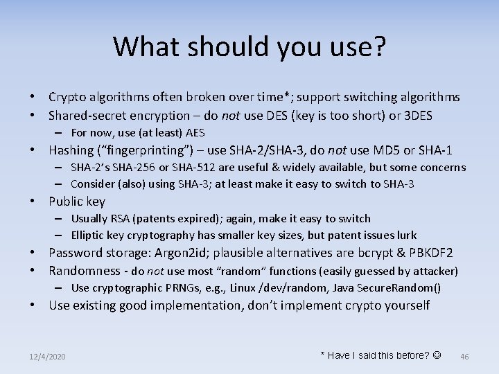 What should you use? • Crypto algorithms often broken over time*; support switching algorithms