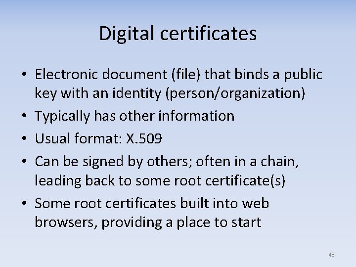 Digital certificates • Electronic document (file) that binds a public key with an identity