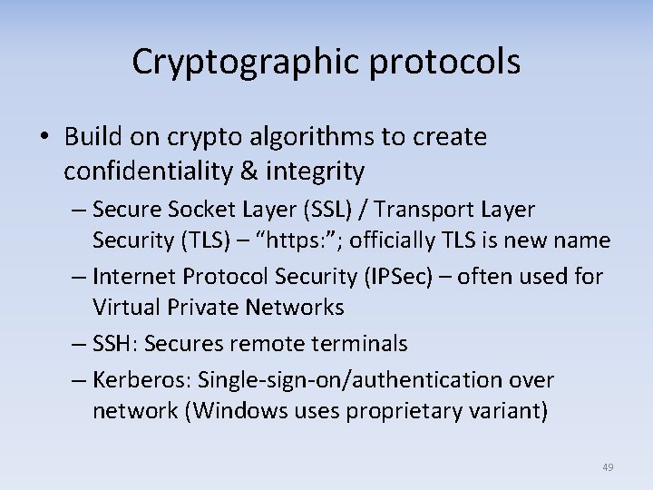 Cryptographic protocols • Build on crypto algorithms to create confidentiality & integrity – Secure