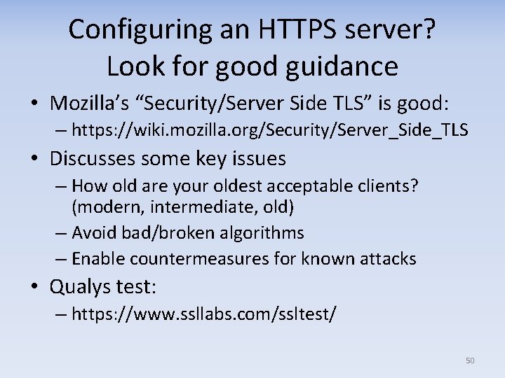 Configuring an HTTPS server? Look for good guidance • Mozilla’s “Security/Server Side TLS” is