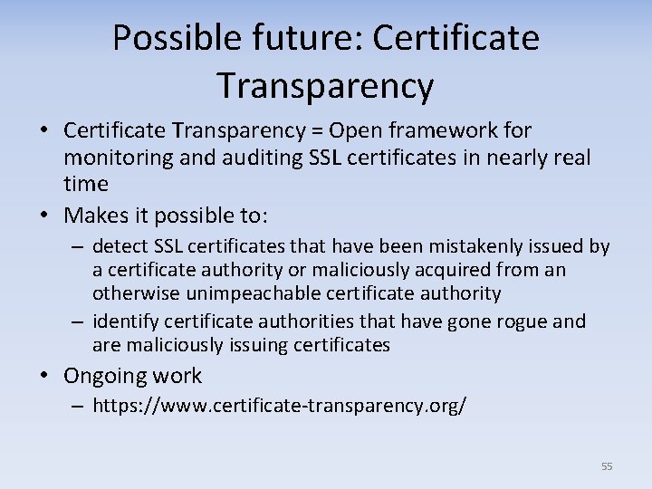 Possible future: Certificate Transparency • Certificate Transparency = Open framework for monitoring and auditing