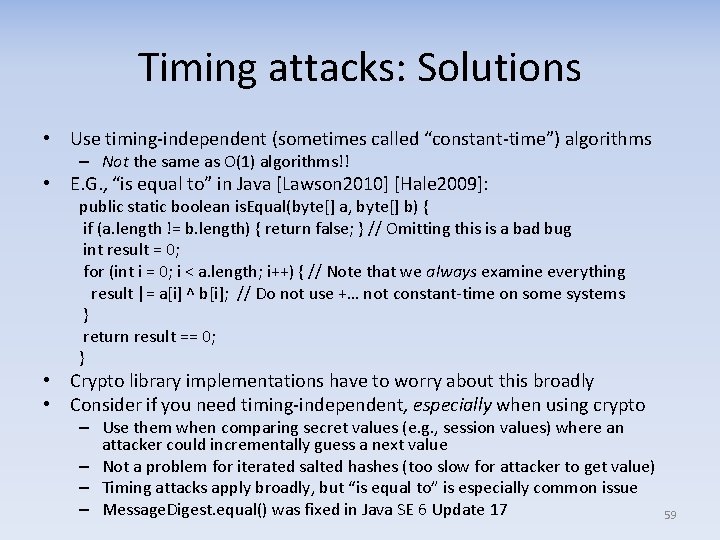 Timing attacks: Solutions • Use timing independent (sometimes called “constant time”) algorithms – Not