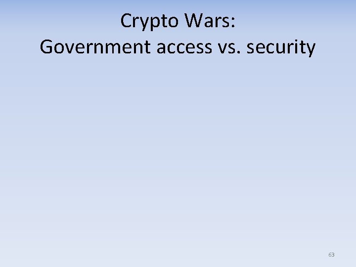 Crypto Wars: Government access vs. security 63 