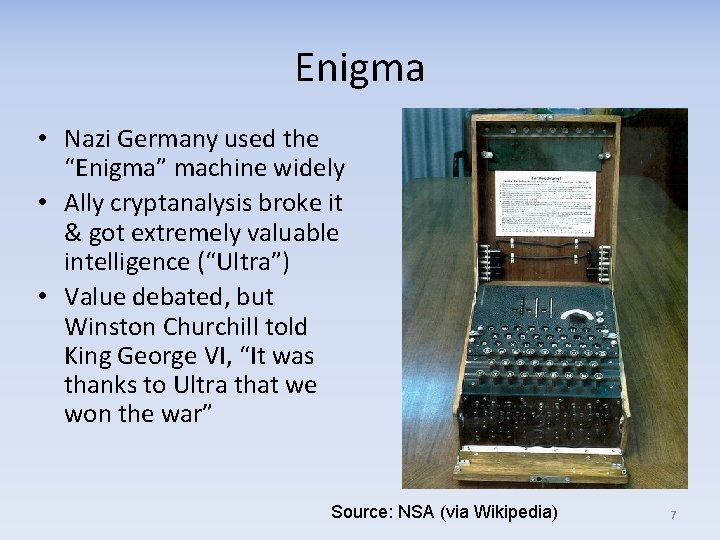 Enigma • Nazi Germany used the “Enigma” machine widely • Ally cryptanalysis broke it