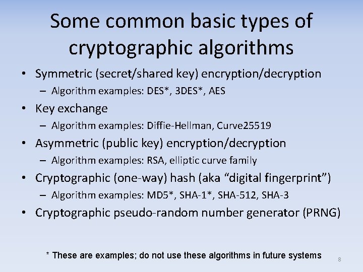 Some common basic types of cryptographic algorithms • Symmetric (secret/shared key) encryption/decryption – Algorithm