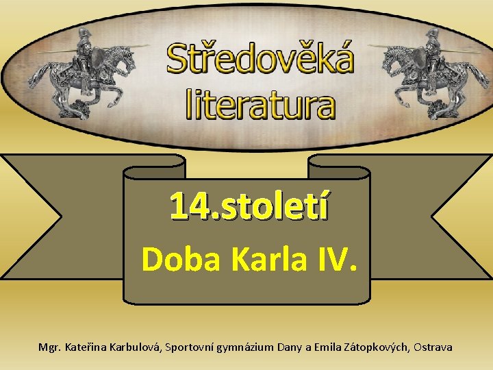  14. století Doba Karla IV. Mgr. Kateřina Karbulová, Sportovní gymnázium Dany a Emila