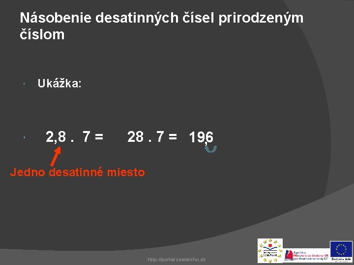 Násobenie desatinných čísel prirodzeným číslom Ukážka: 2, 8. 7 = 28. 7 = 196