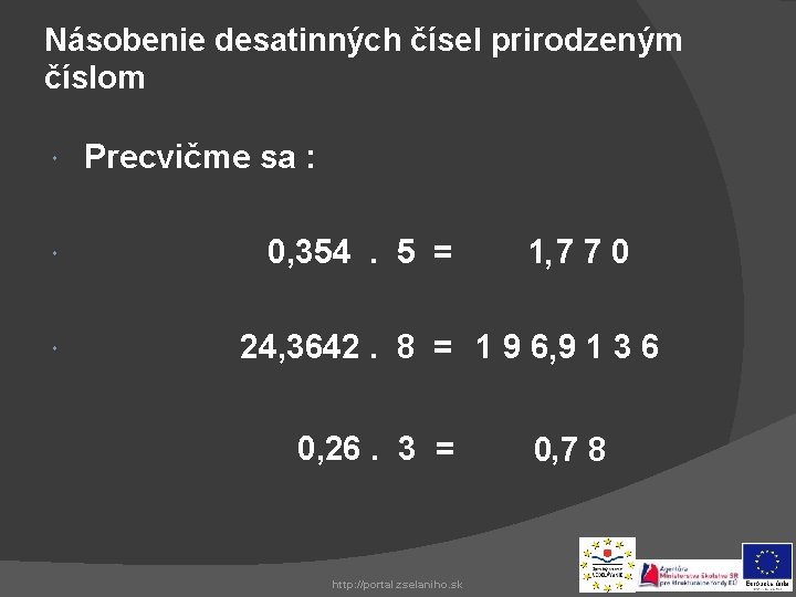 Násobenie desatinných čísel prirodzeným číslom Precvičme sa : 0, 354. 5 = 1, 7