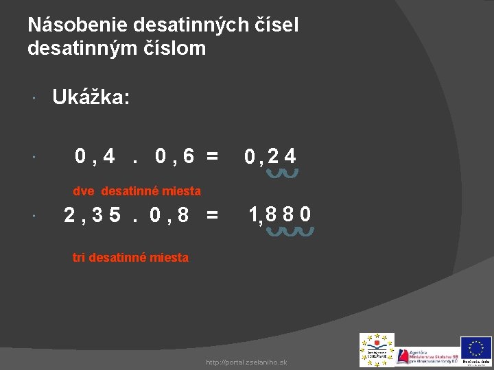 Násobenie desatinných čísel desatinným číslom Ukážka: 0, 4. 0, 6 = 0 , 2