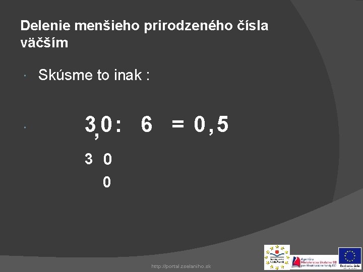 Delenie menšieho prirodzeného čísla väčším Skúsme to inak : 3, 0 : 6 =