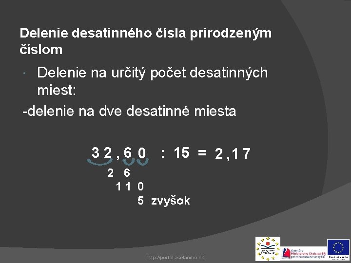 Delenie desatinného čísla prirodzeným číslom Delenie na určitý počet desatinných miest: -delenie na dve