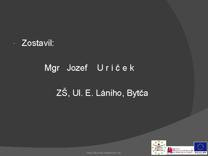 Zostavil: Mgr Jozef Uríček ZŠ, Ul. E. Lániho, Bytča http: //portal. zselaniho. sk
