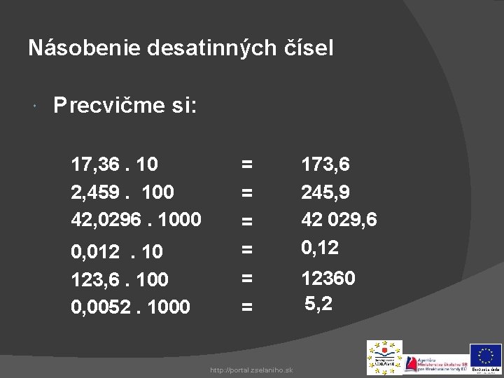 Násobenie desatinných čísel Precvičme si: 17, 36. 10 2, 459. 100 42, 0296. 1000