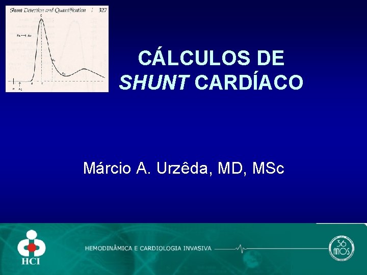 CÁLCULOS DE SHUNT CARDÍACO Márcio A. Urzêda, MD, MSc 