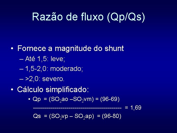Razão de fluxo (Qp/Qs) • Fornece a magnitude do shunt – Até 1, 5: