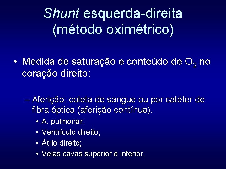 Shunt esquerda-direita (método oximétrico) • Medida de saturação e conteúdo de O 2 no