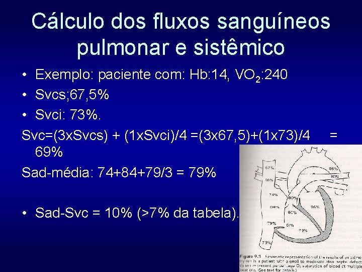 Cálculo dos fluxos sanguíneos pulmonar e sistêmico • Exemplo: paciente com: Hb: 14, VO