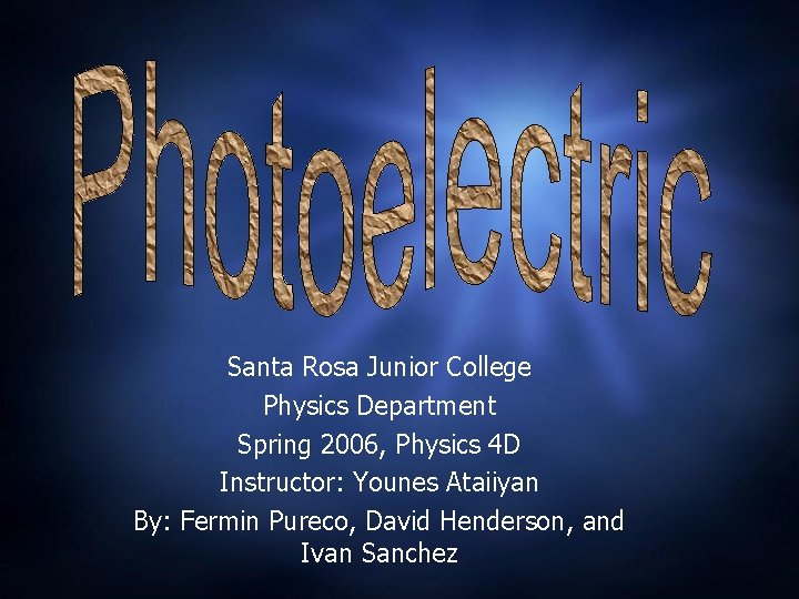 Santa Rosa Junior College Physics Department Spring 2006, Physics 4 D Instructor: Younes Ataiiyan