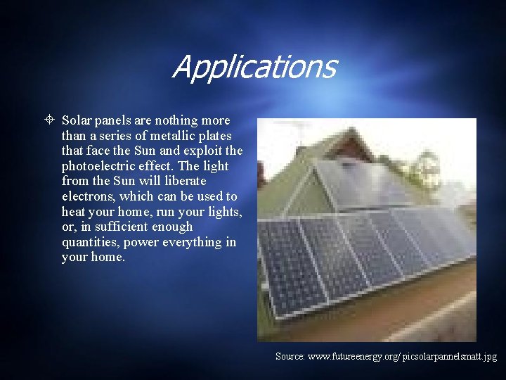 Applications Solar panels are nothing more than a series of metallic plates that face