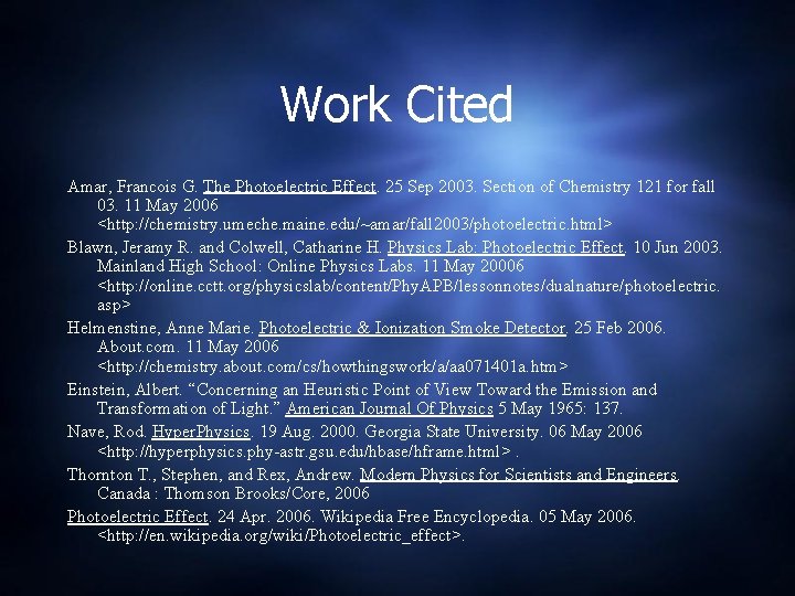 Work Cited Amar, Francois G. The Photoelectric Effect. 25 Sep 2003. Section of Chemistry Work Cited Amar, Francois G. The Photoelectric Effect. 25 Sep 2003. Section of Chemistry