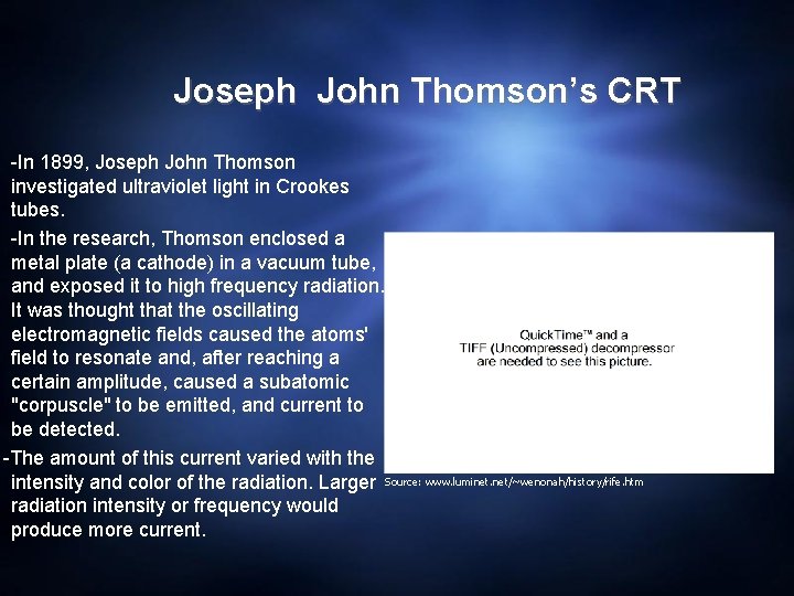 Joseph John Thomson’s CRT -In 1899, Joseph John Thomson investigated ultraviolet light in Crookes