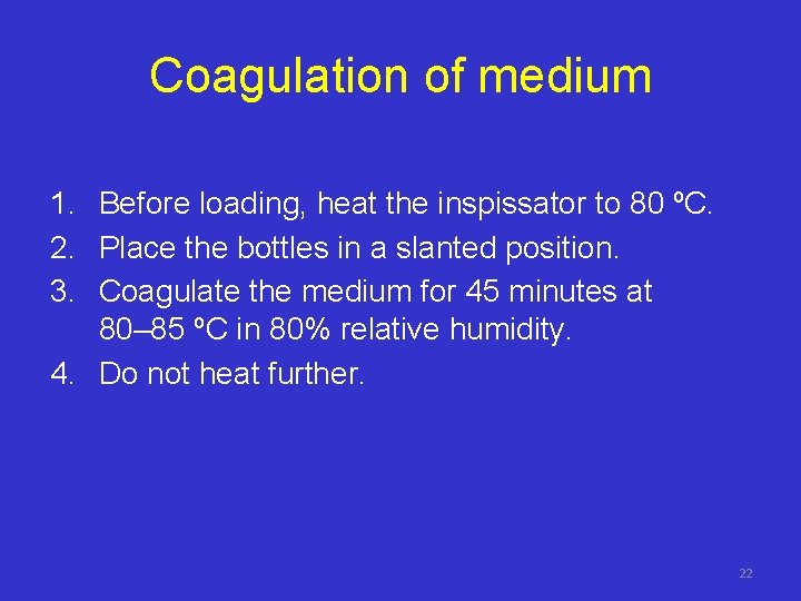 Coagulation of medium 1. Before loading, heat the inspissator to 80 ºC. 2. Place
