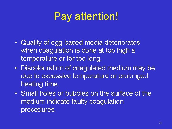 Pay attention! • Quality of egg-based media deteriorates when coagulation is done at too