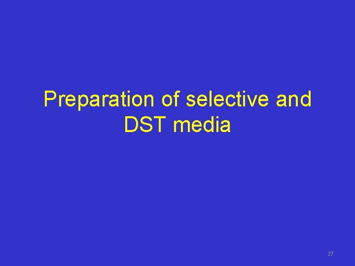Preparation of selective and DST media 27 