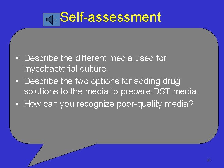Self-assessment • Describe the different media used for mycobacterial culture. • Describe the two
