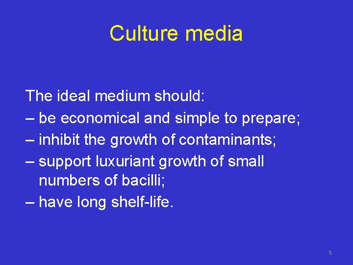 Culture media The ideal medium should: – be economical and simple to prepare; –