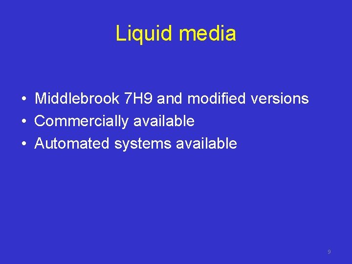 Liquid media • Middlebrook 7 H 9 and modified versions • Commercially available •