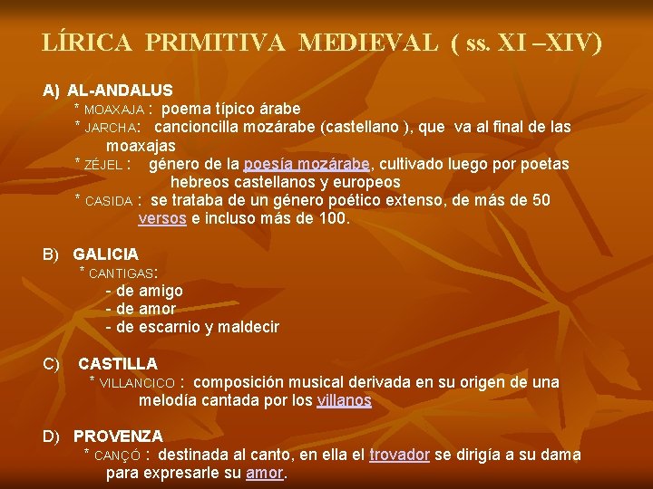 LÍRICA PRIMITIVA MEDIEVAL ( ss. XI –XIV) A) AL-ANDALUS * MOAXAJA : poema típico