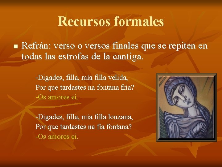Recursos formales Refrán: verso o versos finales que se repiten en todas las estrofas