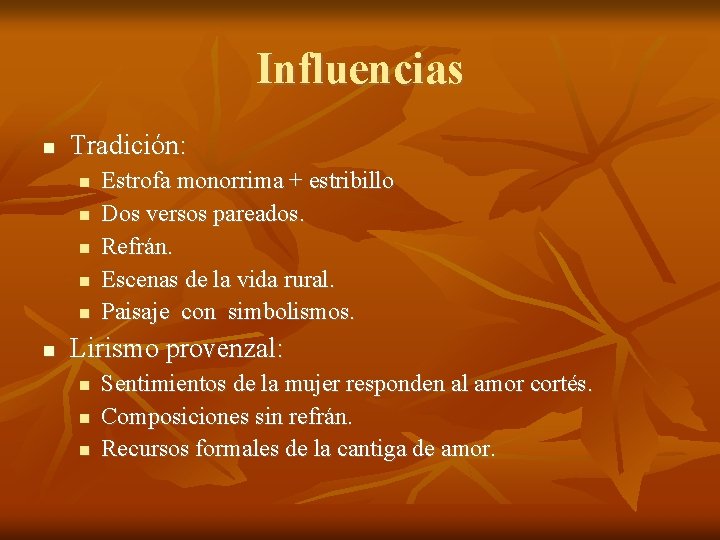 Influencias Tradición: Estrofa monorrima + estribillo Dos versos pareados. Refrán. Escenas de la vida