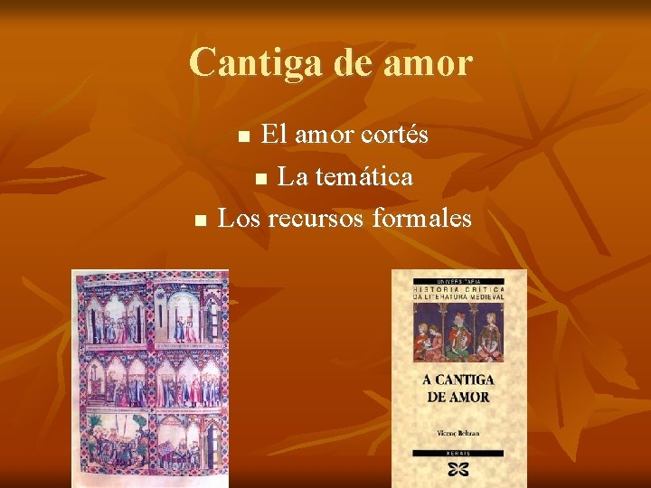 Cantiga de amor El amor cortés La temática Los recursos formales 